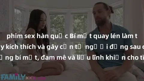 phim sex hàn quốc Bí mật quay lén làm tình: Câu chuyện đầy kích thích và gây cấn từ người đứng sau camera. Hành động bí mật, đam mê và liều lĩnh khiến cho tình yêu trở nên mãnh liệt hơn bao giờ hết.