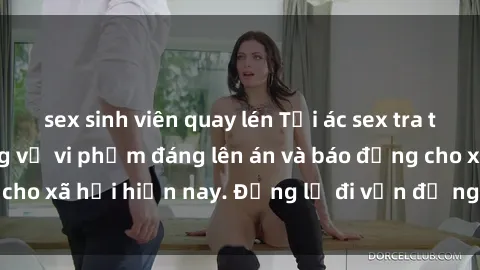 sex sinh viên quay lén Tội ác sex tra tấn Việt Nam: những vụ vi phạm đáng lên án và báo động cho xã hội hiện nay. Đừng lờ đi vấn đề nghiêm trọng này!