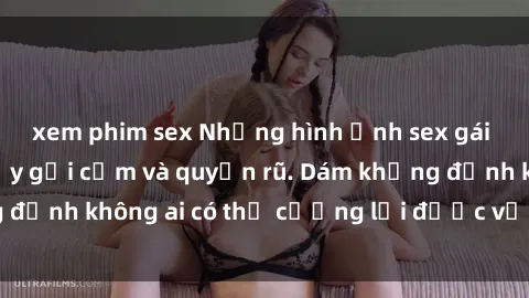 xem phim sex Những hình ảnh sex gái Việt xinh đẹp đầy gợi cảm và quyến rũ. Dám khẳng định không ai có thể cưỡng lại được vẻ đẹp của họ.