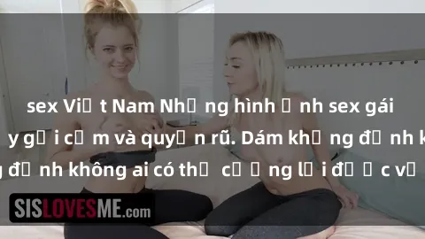sex Việt Nam Những hình ảnh sex gái Việt xinh đẹp đầy gợi cảm và quyến rũ. Dám khẳng định không ai có thể cưỡng lại được vẻ đẹp của họ.