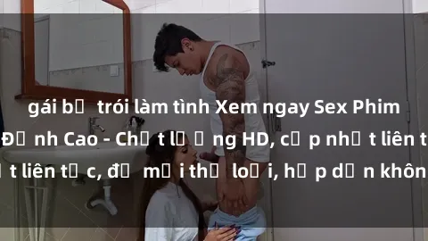 gái bị trói làm tình Xem ngay Sex Phim Hàn Quốc Vietsub Đỉnh Cao - Chất lượng HD, cập nhật liên tục, đủ mọi thể loại, hấp dẫn không thể bỏ qua!