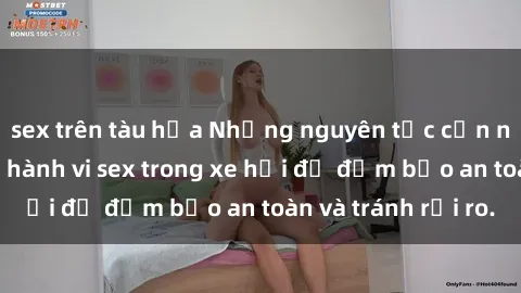 sex trên tàu hỏa Những nguyên tắc cần nhớ khi thực hiện hành vi sex trong xe hơi để đảm bảo an toàn và tránh rủi ro.