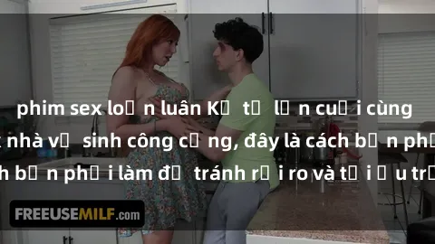 phim sex loạn luân Kể từ lần cuối cùng bạn thực hành sex nhà vệ sinh công cộng, đây là cách bạn phải làm để tránh rủi ro và tối ưu trải nghiệm.