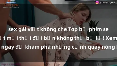 sex gái việt không che Top bộ phim sex Hàn Quốc hot nhất mọi thời đại bạn không thể bỏ lỡ! Xem ngay để khám phá những cảnh quay nóng bỏng, đầy nghẹt thở!
