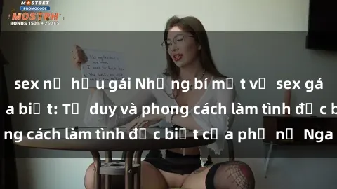 sex nữ hầu gái Những bí mật về sex gái Nga mà bạn chưa biết: Tư duy và phong cách làm tình đặc biệt của phụ nữ Nga