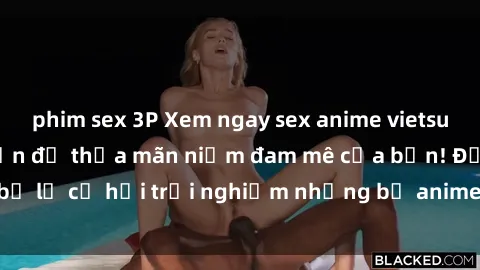phim sex 3P Xem ngay sex anime vietsub cực hot và hấp dẫn để thỏa mãn niềm đam mê của bạn! Đừng bỏ lỡ cơ hội trải nghiệm những bộ anime đỉnh cao chỉ có tại đây!