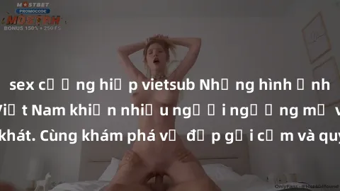 sex cưỡng hiếp vietsub Những hình ảnh sex gái sinh viên Việt Nam khiến nhiều người ngưỡng mộ và thèm khát. Cùng khám phá vẻ đẹp gợi cảm và quyến rũ của những cô gái trẻ này.