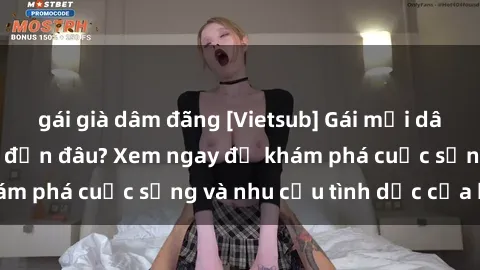 gái già dâm đãng [Vietsub] Gái mại dâm châu Á hấp dẫn đến đâu? Xem ngay để khám phá cuộc sống và nhu cầu tình dục của họ!