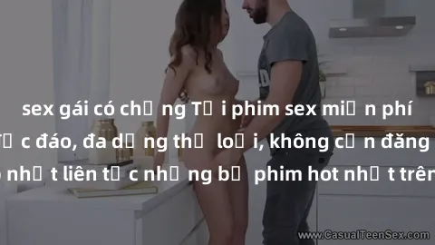 sex gái có chồng Tải phim sex miễn phí chất lượng cao độc đáo, đa dạng thể loại, không cần đăng ký tài khoản. Cập nhật liên tục những bộ phim hot nhất trên thị trường. Sự lựa chọn hàng đầu cho người y