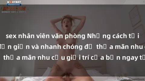 sex nhân viên văn phòng Những cách tải phim sex về máy đơn giản và nhanh chóng để thỏa mãn nhu cầu giải trí của bạn ngay tại nhà