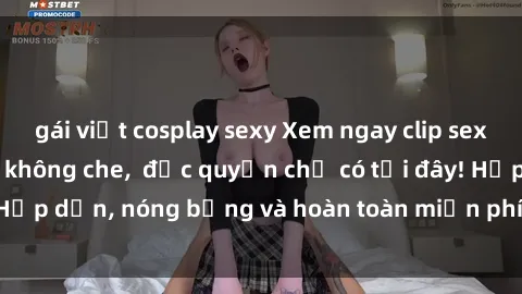 gái việt cosplay sexy Xem ngay clip sex không che cực hot, không che,  độc quyền chỉ có tại đây! Hấp dẫn, nóng bỏng và hoàn toàn miễn phí, không thể bỏ qua!