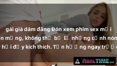 gái già dâm đãng Đón xem phim sex mới nhất đang hot trên mạng, không thể bỏ lỡ những cảnh nóng hổi đầy kích thích. Tận hưởng ngay trước khi bị xoá chóng mặt!