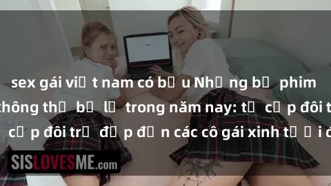 sex gái việt nam có bầu Những bộ phim sex JAV hot nhất không thể bỏ lỡ trong năm nay: từ cặp đôi trẻ đẹp đến các cô gái xinh tươi đầy sức hút.