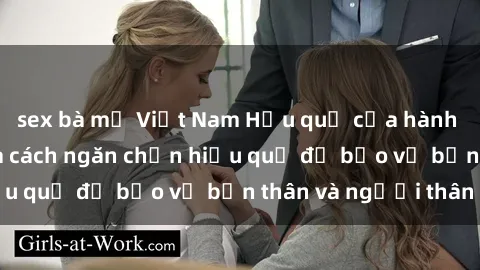 sex bà mẹ Việt Nam Hậu quả của hành vi bạo dâm sex và cách ngăn chặn hiệu quả để bảo vệ bản thân và người thân