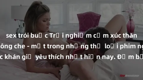 sex trói buộc Trải nghiệm cảm xúc thăng hoa với jav SM không che - một trong những thể loại phim người lớn được khán giả yêu thích nhất hiện nay. Đảm bảo đem lại sự hấp dẫn, kích thích tối đa cho ngườ