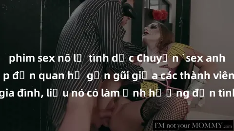 phim sex nô lệ tình dục Chuyện `sex anh em ruột` - Đề cập đến quan hệ gần gũi giữa các thành viên trong gia đình, liệu nó có làm ảnh hưởng đến tình cảm gia đình hay không?