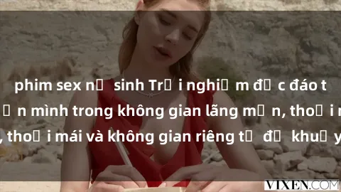 phim sex nữ sinh Trải nghiệm độc đáo tại sex nhà nghỉ: ẩn mình trong không gian lãng mạn, thoải mái và không gian riêng tư để khuấy động tình ái.