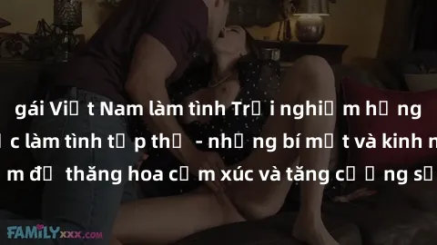 gái Việt Nam làm tình Trải nghiệm hứng khởi cùng với việc làm tình tập thể - những bí mật và kinh nghiệm để thăng hoa cảm xúc và tăng cường sự gắn kết trong mối quan hệ