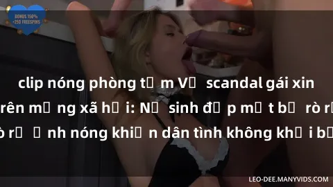 clip nóng phòng tắm Vụ scandal gái xinh lộ hàng gây sốt trên mạng xã hội: Nữ sinh đẹp mắt bị rò rỉ ảnh nóng khiến dân tình không khỏi bất ngờ và phẫn nộ!