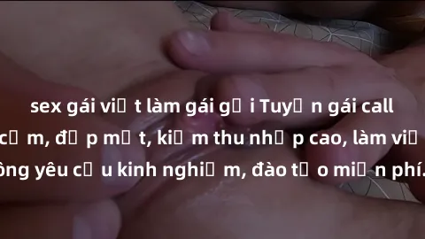 sex gái việt làm gái gọi Tuyển gái call girl Việt Nam gợi cảm, đẹp mắt, kiếm thu nhập cao, làm việc linh hoạt, không yêu cầu kinh nghiệm, đào tạo miễn phí. Liên hệ ngay để biết thêm chi tiết!