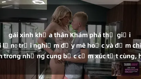 gái xinh khỏa thân Khám phá thế giới mới với sex người lớn: trải nghiệm đầy mê hoặc và đắm chìm trong những cung bậc cảm xúc tột cùng, hứng khởi và cuốn hút.