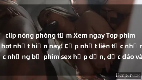 clip nóng phòng tắm Xem ngay Top phim sex mới nhất đang hot nhất hiện nay! Cập nhật liên tục những bộ phim sex hấp dẫn, độc đáo và đầy kích thích.