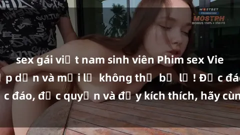 sex gái việt nam sinh viên Phim sex Vietsub: Trải nghiệm hấp dẫn và mới lạ không thể bỏ lỡ! Độc đáo, độc quyền và đầy kích thích, hãy cùng khám phá ngay!