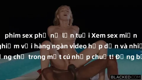 phim sex phụ nữ lớn tuổi Xem sex miễn phí: Cùng trải nghiệm với hàng ngàn video hấp dẫn và nhiều thể loại đa dạng chỉ trong một cú nhấp chuột! Đừng bỏ lỡ cơ hội thưởng thức tuyệt vời này ngay hôm nay!
