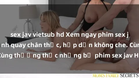 sex jav vietsub hd Xem ngay phim sex jav HD với những cảnh quay chân thực, hấp dẫn không che. Cùng thưởng thức những bộ phim sex jav HD hot nhất hiện nay!